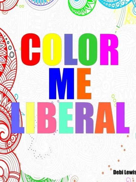 Cover for Debi Lewis · Color Me Liberal (Taschenbuch) (2016)