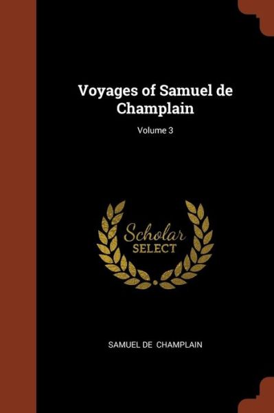 Cover for Samuel De Champlain · Voyages of Samuel de Champlain; Volume 3 (Paperback Book) (2017)