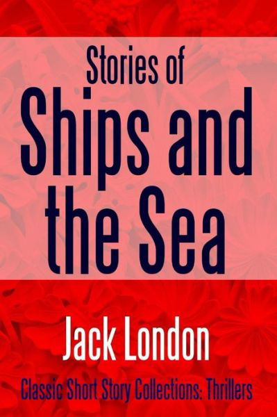 Stories of Ships and the Sea - Jack London - Książki - Lulu.com - 9781387152612 - 8 sierpnia 2017
