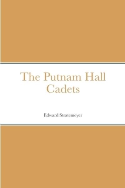 Putnam Hall Cadets - Edward Stratemeyer - Books - Lulu Press, Inc. - 9781387686612 - August 18, 2022