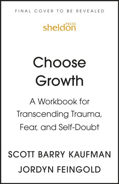 Cover for Kaufman, Scott Barry, Ph.D. · Choose Growth: A Workbook for Transcending Trauma, Fear, and Self-Doubt (Taschenbuch) (2022)