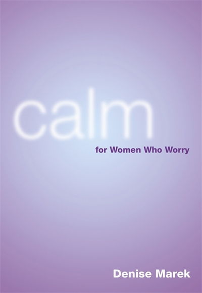 Cover for Denise Marek · Calm: For Women Who Worry (Paperback Book) (2007)