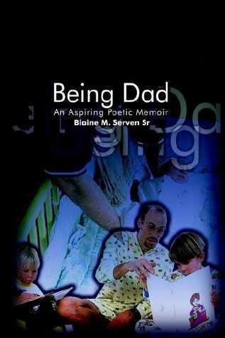 Cover for Blaine M. Serven · Being Dad: an Aspiring Poetic Memoir (Innbunden bok) (2002)