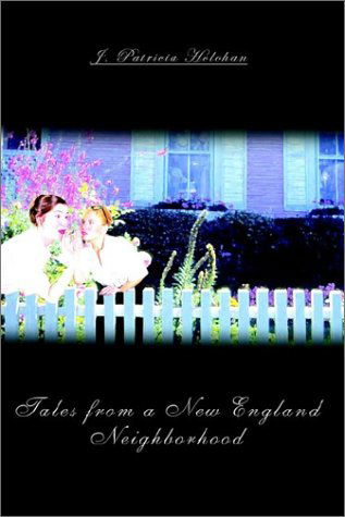 Cover for J. Patricia Holohan · Tales from a New England Neighborhood (Paperback Book) (2002)