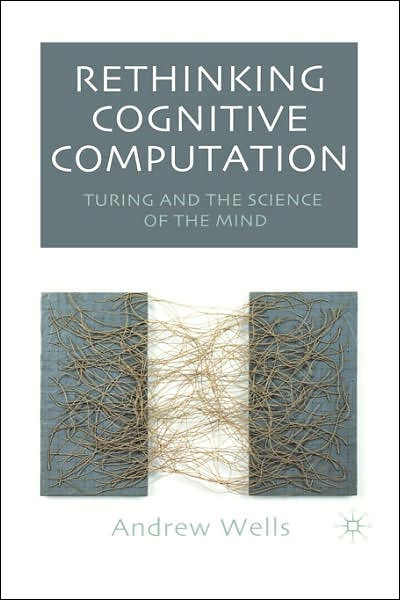 Cover for Andy Wells · Rethinking Cognitive Computation: Turing and the Science of the Mind (Hardcover Book) [2005 edition] (2005)