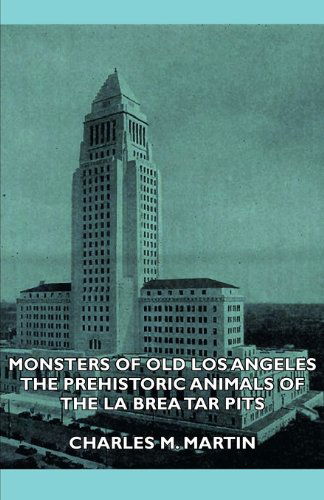 Monsters of Old Los Angeles - the Prehistoric Animals of the La Brea Tar Pits - Charles M. Martin - Books - Rogers Press - 9781406738612 - September 18, 2007