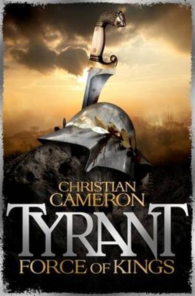 Cover for Christian Cameron · Tyrant: Force of Kings (Paperback Book) (2014)