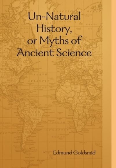 Cover for Edmund Goldsmid · Un-Natural History, or Myths of Ancient Science (Hardcover Book) (2008)