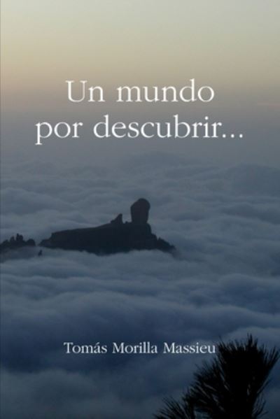 Mundo Por Descubrir... - Tomás Morilla Massieu - Kirjat - Lulu Press, Inc. - 9781409258612 - tiistai 20. tammikuuta 2009