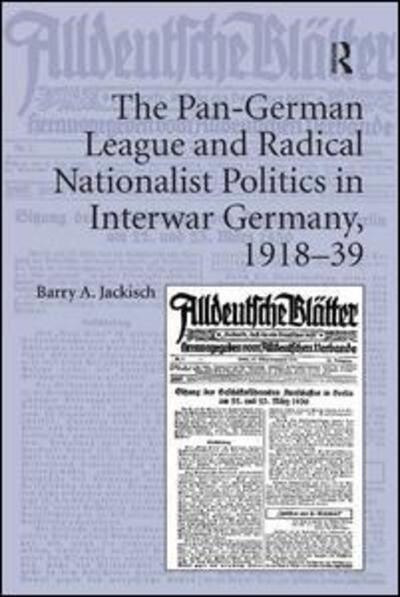 Cover for Barry A. Jackisch · The Pan-German League and Radical Nationalist Politics in Interwar Germany, 1918–39 (Hardcover Book) [New edition] (2012)