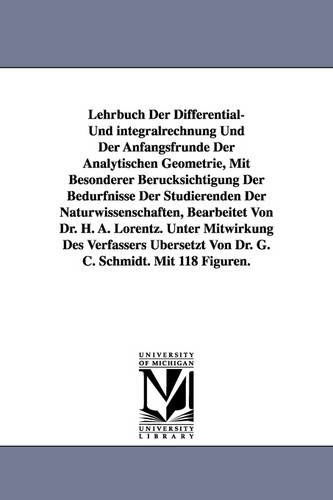 Cover for H. A. Lorentz · Lehrbuch Der Differential- Und Integralrechnung Und Der Anfangsfrunde Der Analytischen Geometrie, Mit Besonderer Berucksichtigung Der Bedurfnisse Der (Paperback Book) (2006)