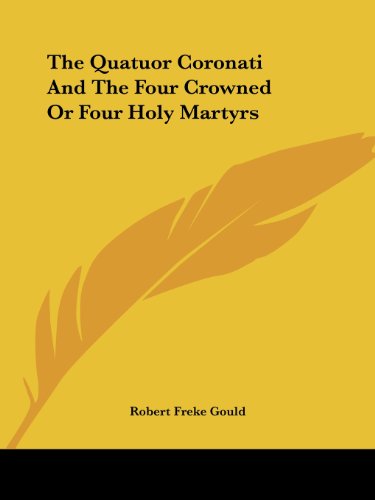 Cover for Robert Freke Gould · The Quatuor Coronati and the Four Crowned or Four Holy Martyrs (Paperback Book) (2005)