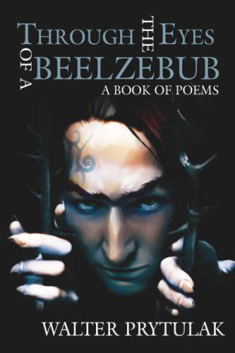 Cover for Walter Prytulak · Through the Eyes of a Beelzebub: a Book of Poems (Hardcover Book) (2006)