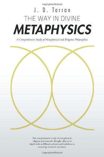 The Way in Divine Metaphysics: a Comprehensive Study of Metaphysical and Religious Philosophies - J. D. Tarran - Livros - Trafford - 9781426992612 - 12 de janeiro de 2012