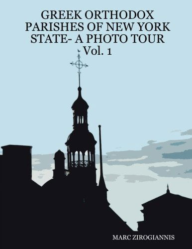 Cover for Marc Zirogiannis · Greek Orthodox Parishes of New York State-a Photo Tour  Vol. 1 (Volume 1) (Paperback Book) [1st edition] (2007)