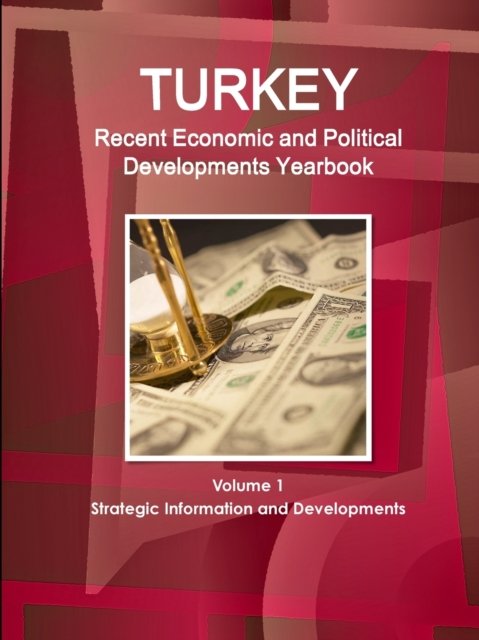 Cover for Inc Ibp · Turkey Recent Economic and Political Developments Yearbook Volume 1 Strategic Information and Developments (Paperback Book) (2015)