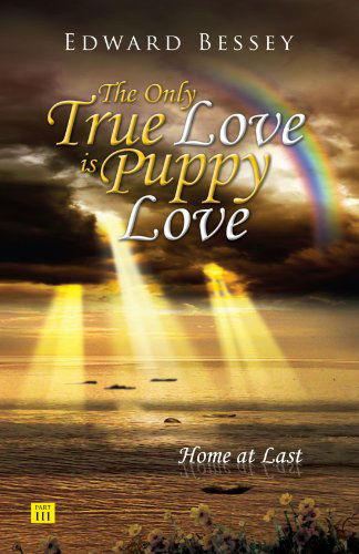 Cover for Edward Bessey · The Only True Love is Puppy Love: Home at Last (Paperback Book) (2008)