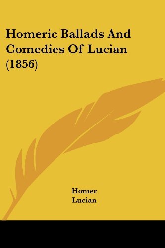 Homeric Ballads and Comedies of Lucian (1856) - Lucian - Bøker - Kessinger Publishing, LLC - 9781436876612 - 29. juni 2008