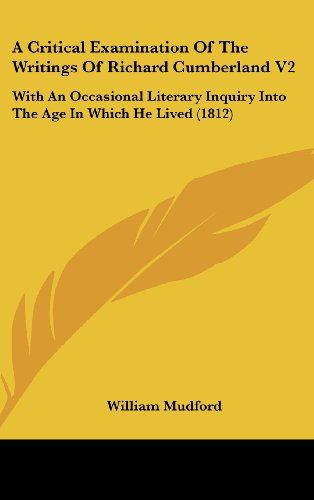 Cover for William Mudford · A Critical Examination of the Writings of Richard Cumberland V2: with an Occasional Literary Inquiry into the Age in Which He Lived (1812) (Hardcover Book) (2008)