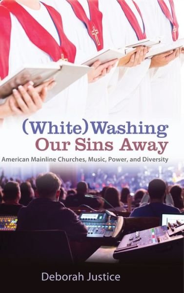 Cover for Deborah Justice · (White)Washing Our Sins Away (Hardcover Book) (2022)