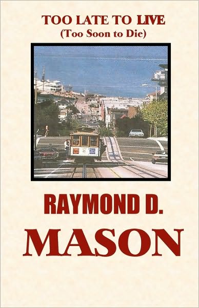 Cover for Raymond D. Mason · Too Late to Live: Too Soon to Die (Paperback Book) (2009)