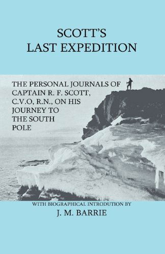 Cover for Sir J. M. Barrie · Scott's Last Expedition - The Personal Journals Of Captain R. F. Scott, C.V.O., R.N., On His Journey To The South Pole (Innbunden bok) (2009)
