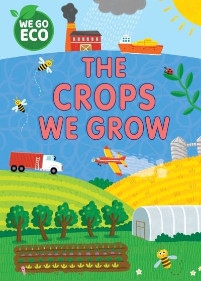 Cover for Katie Woolley · WE GO ECO: The Crops We Grow - WE GO ECO (Paperback Bog) (2024)