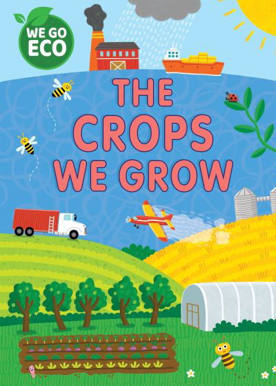 WE GO ECO: The Crops We Grow - WE GO ECO - Katie Woolley - Książki - Hachette Children's Group - 9781445182612 - 11 lipca 2024