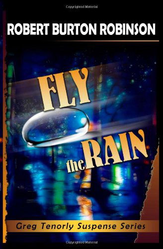 Robert Burton Robinson · Fly the Rain: Greg Tenorly Suspense Series - Book 4 (Paperback Book) (2009)