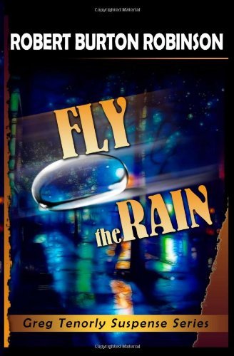 Cover for Robert Burton Robinson · Fly the Rain: Greg Tenorly Suspense Series - Book 4 (Paperback Book) (2009)