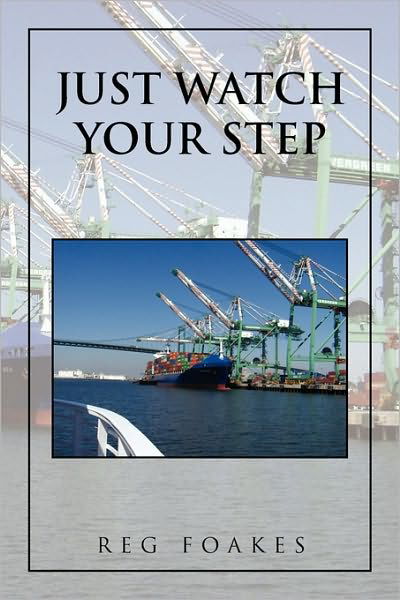 Just Watch Your Step - Reg Foakes - Books - Xlibris Corporation - 9781450058612 - April 21, 2010