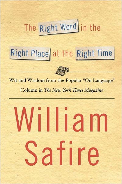 The Right Word in the Right Place at the Right Time: Wit and Wisdom from the Popular on Language Colu - William Safire - Books - Simon & Schuster - 9781451613612 - November 15, 2010