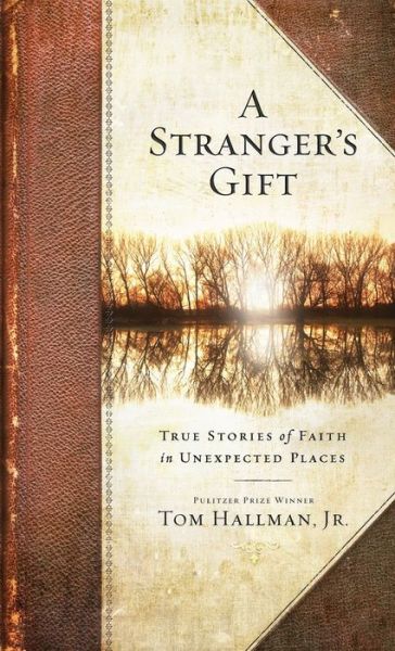 Cover for Hallman, Tom, Jr · A Stranger's Gift: True Stories of Faith in Unexpected Places (Taschenbuch) (2013)