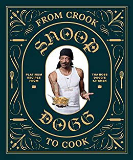 From Crook to Cook: Platinum Recipes from Tha Boss Dogg's Kitchen - Snoop Dogg - Bücher - Chronicle Books - 9781452179612 - 23. Oktober 2018