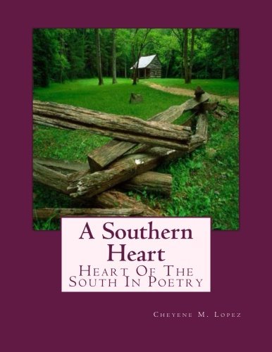 Cover for Cheyene Montana Lopez · A Southern Heart: Heart of the South in Poetry (Paperback Bog) [Lrg edition] (2012)
