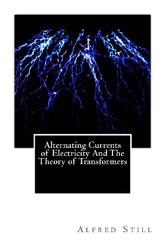 Cover for Alfred Still · Alternating Currents of Electricity and the Theory of Transformers (Paperback Book) (2012)