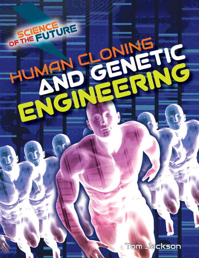 Cover for Tom Jackson · Human Cloning and Genetic Engineering - Science of the Future (Hardcover Book) (2019)