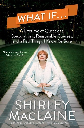 Cover for Shirley Maclaine · What if . . .: a Lifetime of Questions, Speculations, Reasonable Guesses, and a Few Things I Know for Sure (Taschenbuch) [Reprint edition] (2014)