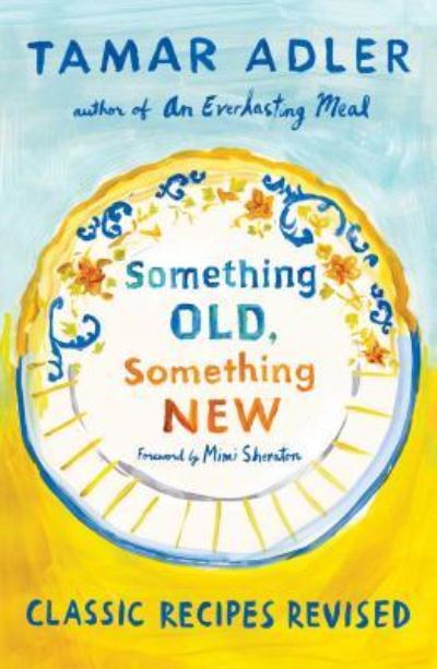 Cover for Tamar Adler · Something old, something new classic recipes revised (Book) [First Scribner hardcover edition. edition] (2018)