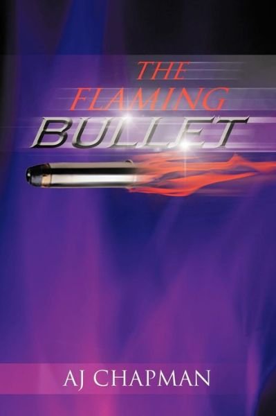 Cover for Aj Chapman · The Flaming Bullet (Pocketbok) (2012)