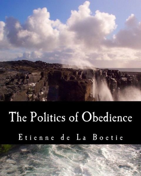 Cover for Etienne De La Boetie · The Politics of Obedience: the Discourse of Voluntary Servitude (Paperback Bog) [Lrg edition] (2008)