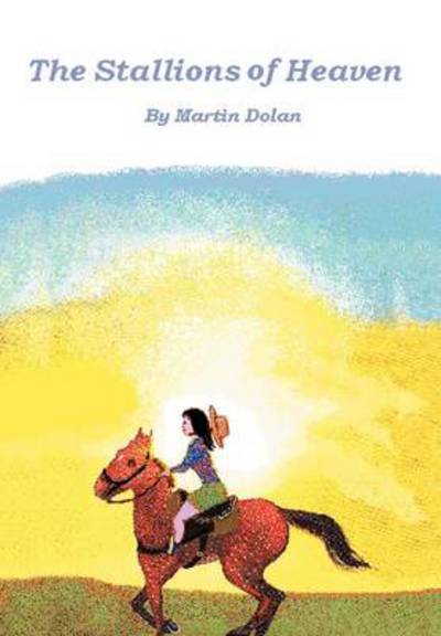 Cover for Martin Dolan · The Stallions of Heaven (Hardcover Book) (2012)