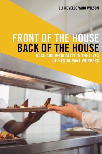 Cover for Eli Revelle Yano Wilson · Front of the House, Back of the House: Race and Inequality in the Lives of Restaurant Workers - Latina/o Sociology (Hardcover Book) (2020)