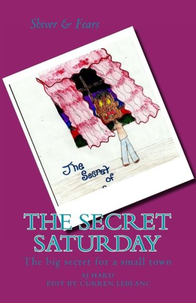 Cover for Aj Hard · The Secret Saturday: the Big Secret for a Small Town (Volume 7) (Paperback Book) (2012)