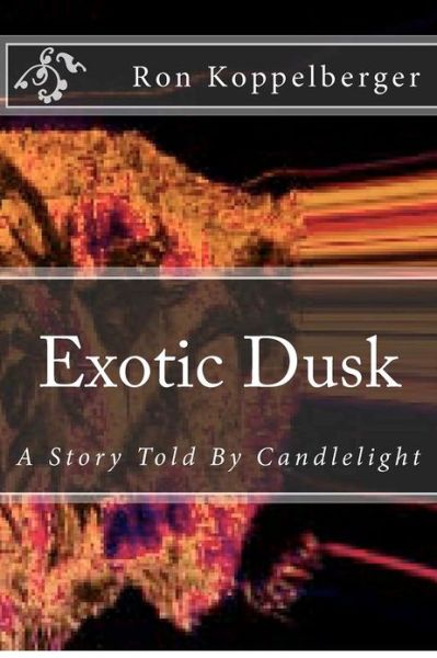 Cover for Ron W Koppelberger · Exotic Dusk: a Story Told by Candlelight (Paperback Book) (2012)