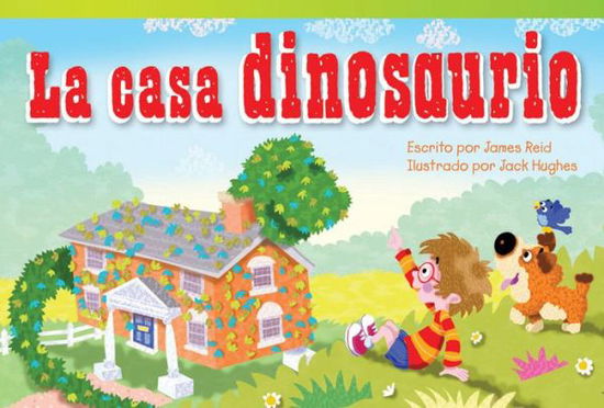 La Casa Dinosaurio = the Dinosaur House (Read! Explore! Imagine! Fiction Readers: Level 1.4) (Spanish Edition) - James Reid - Książki - Teacher Created Materials - 9781480729612 - 5 maja 2014