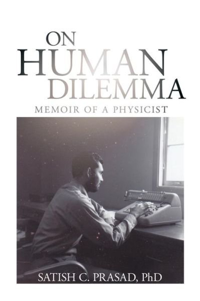 Cover for Phd Satish C Prasad · On Human Dilemma: Memoir of a Physicist (Paperback Book) (2015)