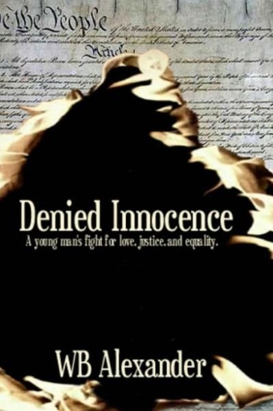 Cover for W B Alexander · Denied Innocence: a Young Man's Fight for Love, Justice and Equality (Paperback Book) (2013)