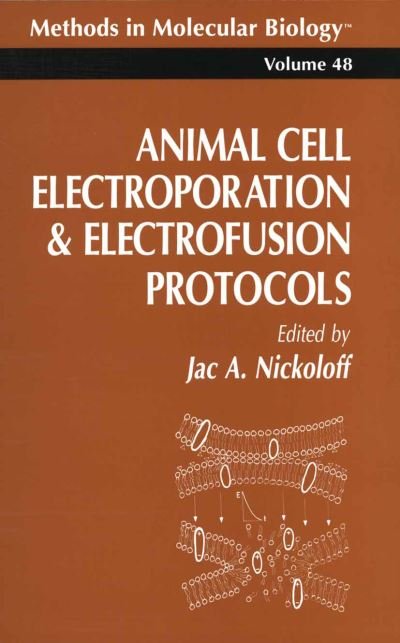 Cover for Jac Nickoloff · Animal Cell Electroporation and Electrofusion Protocols - Methods in Molecular Biology (Pocketbok) [1995 edition] (2013)
