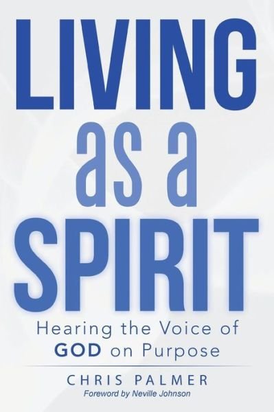 Cover for Chris Palmer · Living As a Spirit: Hearing the Voice of God on Purpose (Paperback Bog) (2014)
